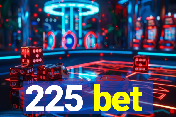 225 bet